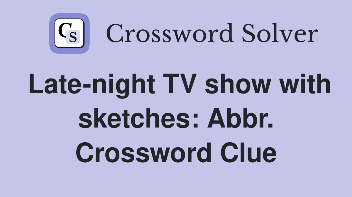 Late-night TV show with sketches: Abbr. Crossword Clue
