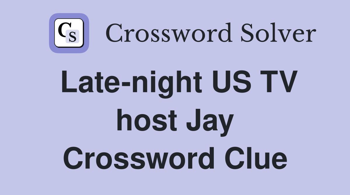 Late-night US TV host Jay Crossword Clue