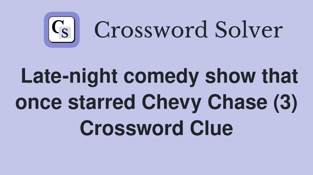Late-night comedy show that once starred Chevy Chase (3) Crossword Clue