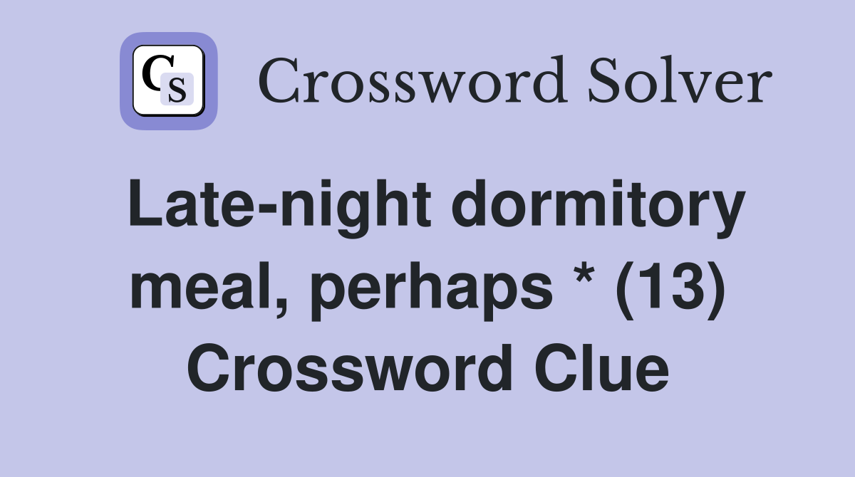 Late-night dormitory meal, perhaps * (13) Crossword Clue
