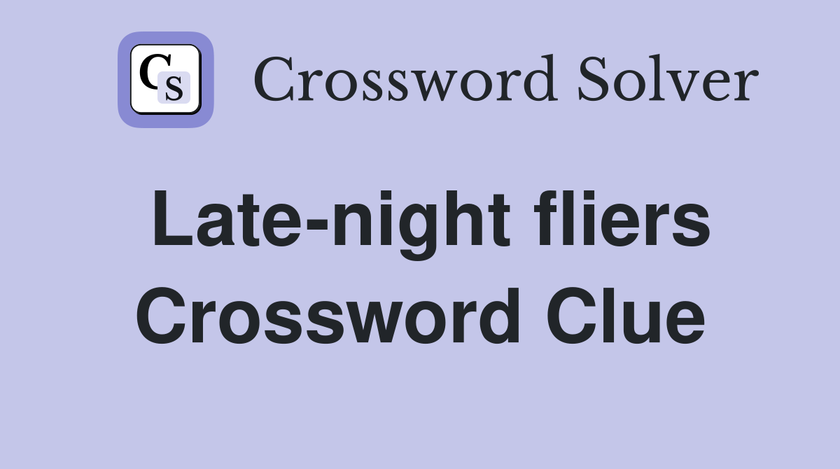 Late-night fliers Crossword Clue