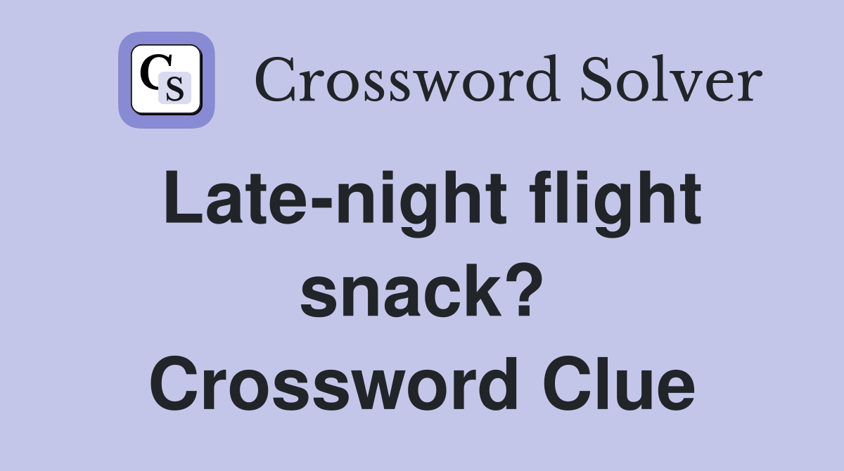 Late-night flight snack? Crossword Clue