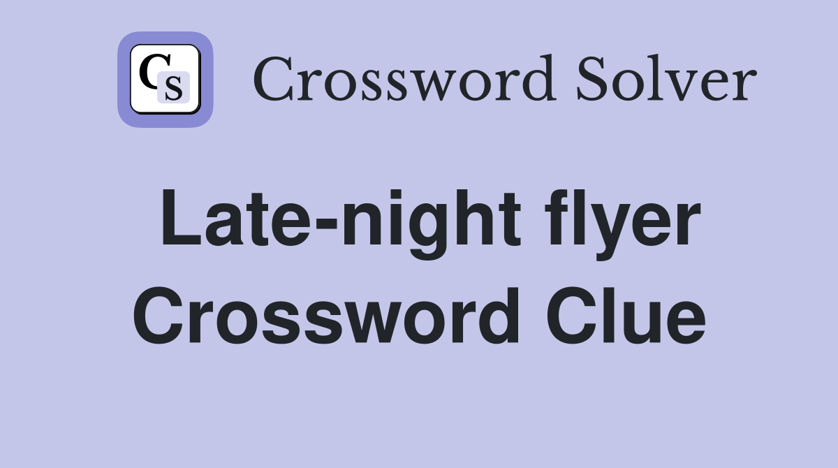 Late-night flyer Crossword Clue
