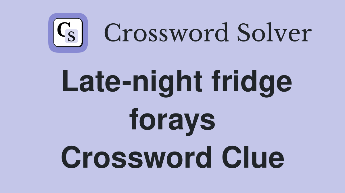 Late-night fridge forays Crossword Clue
