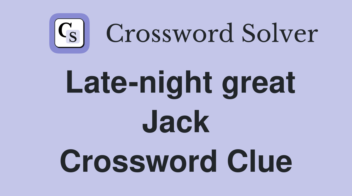 Late-night great Jack Crossword Clue