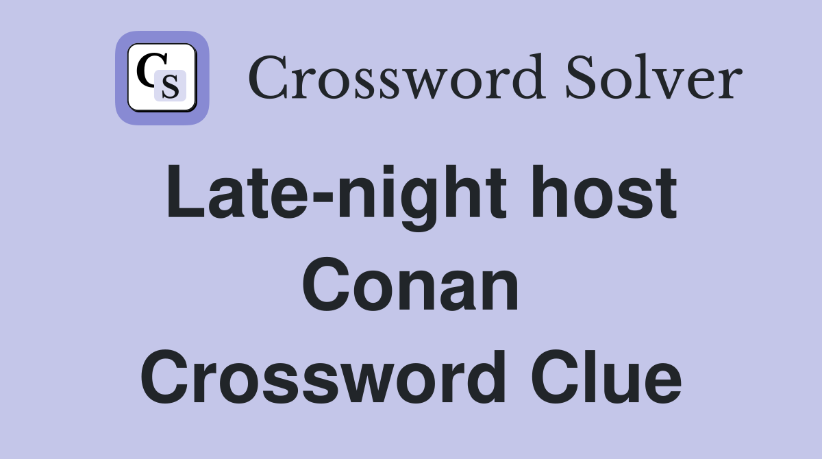 Late-night host Conan Crossword Clue