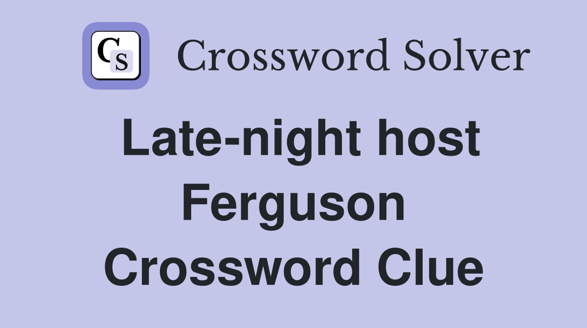Late-night host Ferguson Crossword Clue