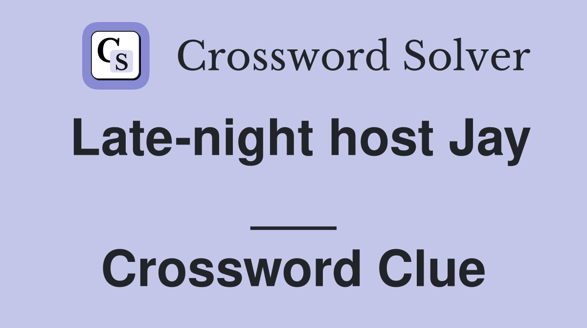 Late-night host Jay ___ Crossword Clue