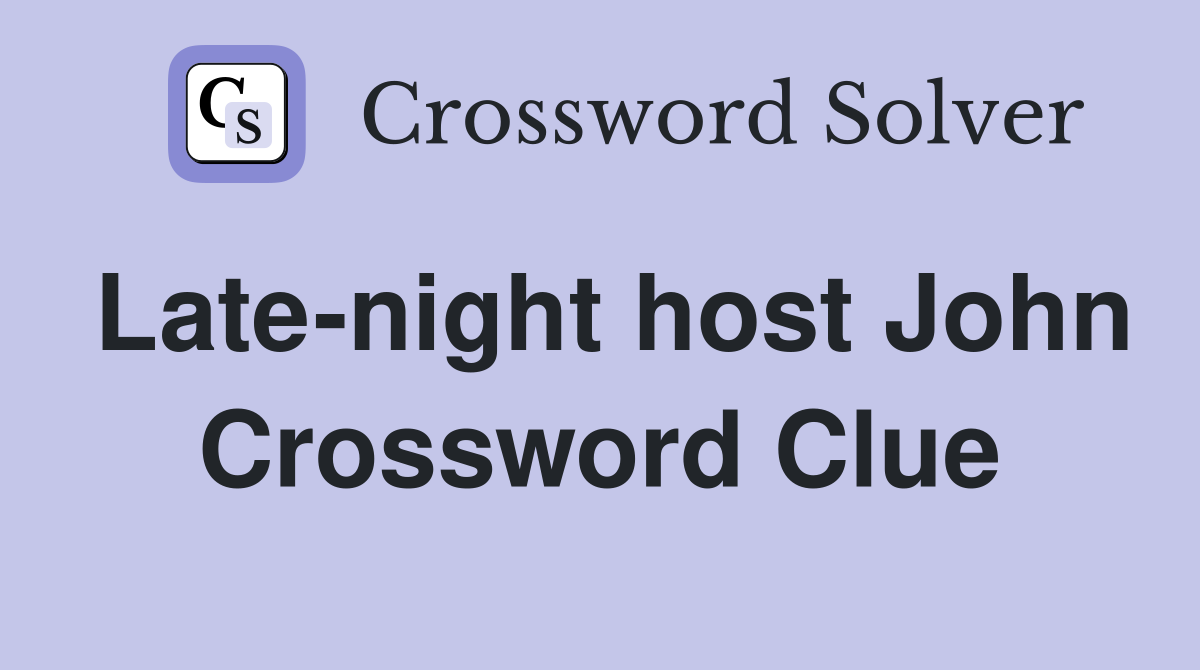Late night host John Crossword Clue Answers Crossword Solver