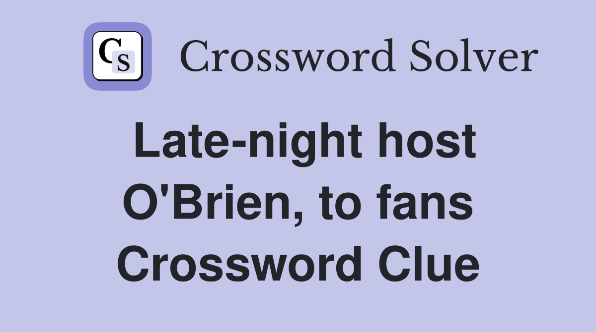 Late-night host O'Brien, to fans Crossword Clue