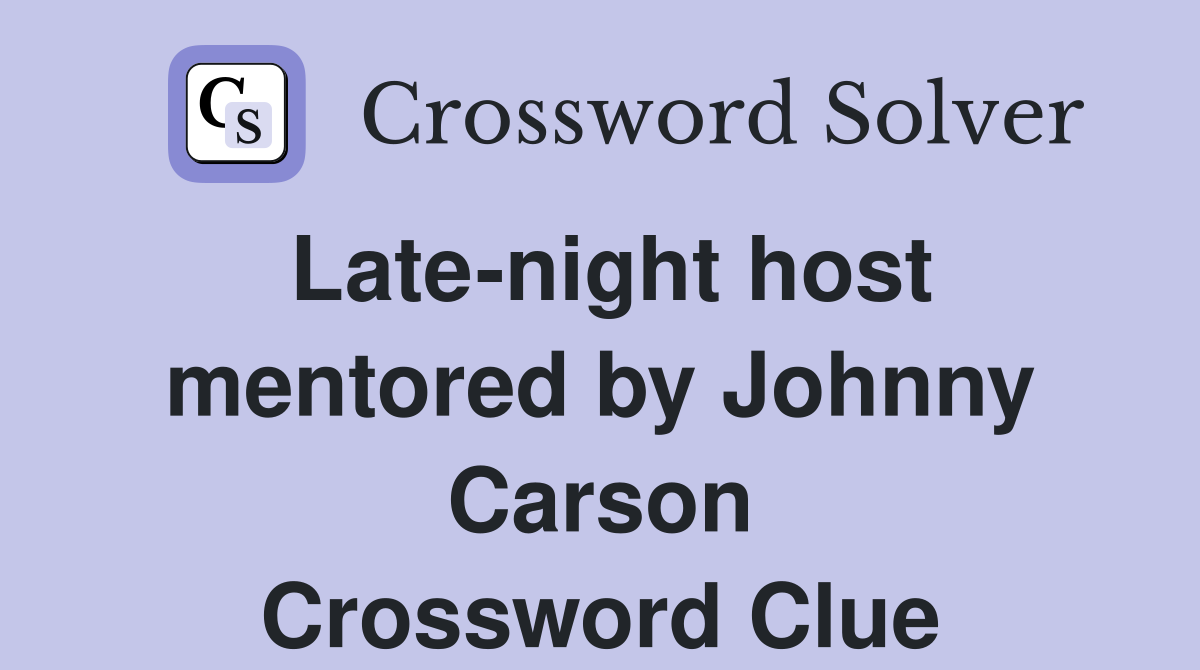 Late-night host mentored by Johnny Carson Crossword Clue