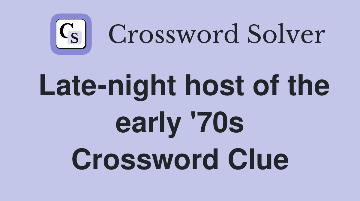 Late-night host of the early '70s Crossword Clue