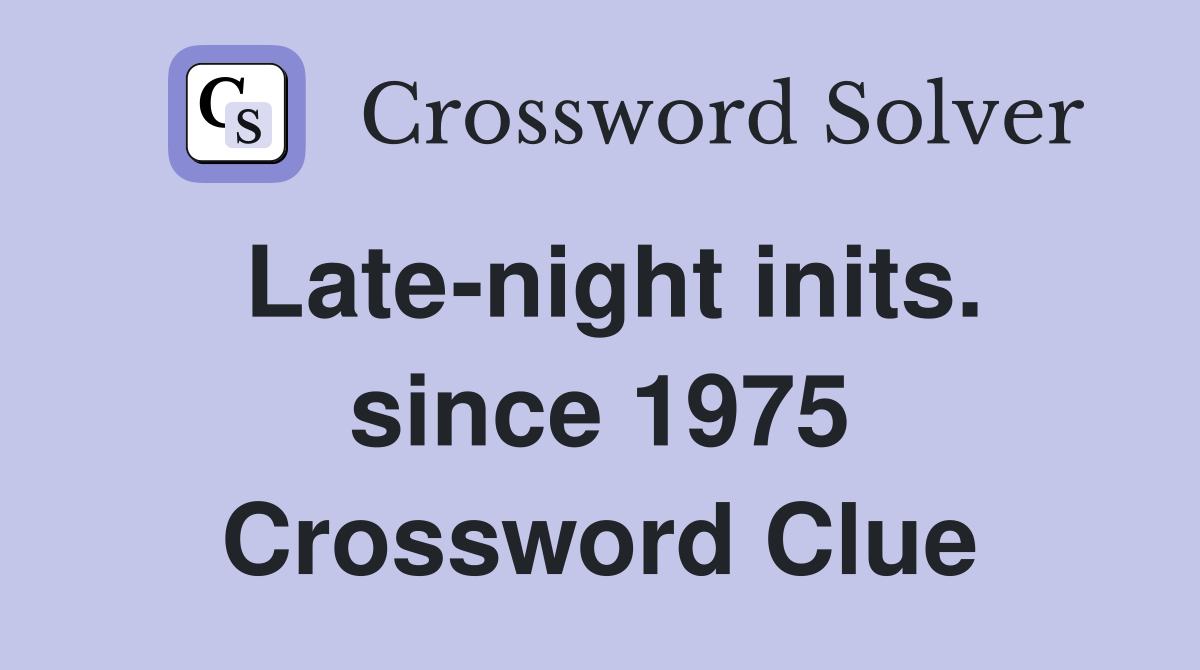 Late-night inits. since 1975 Crossword Clue