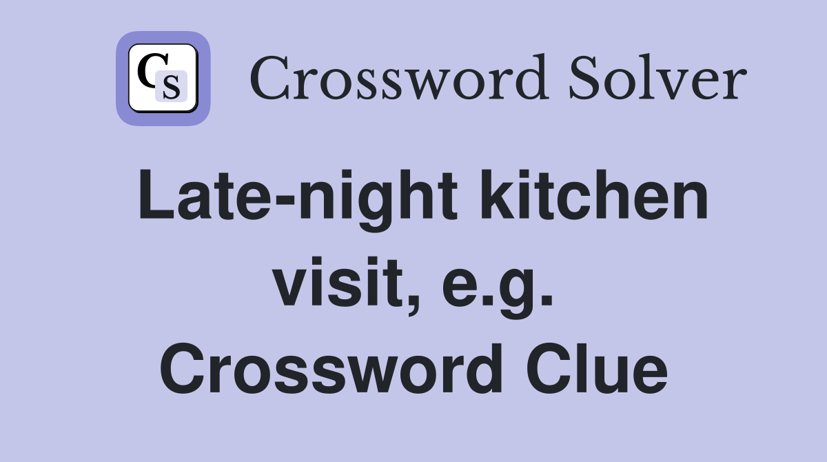 Late-night kitchen visit, e.g. Crossword Clue