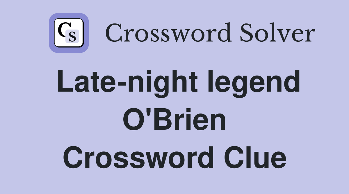 Late-night legend O'Brien Crossword Clue