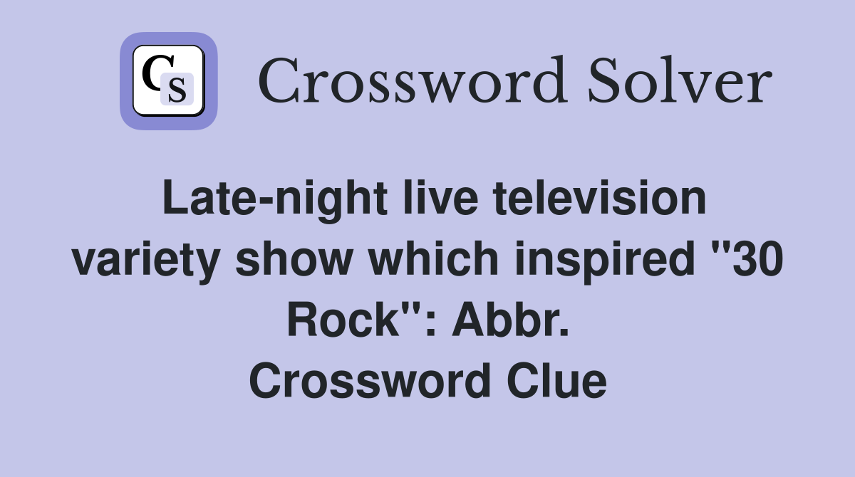 Late-night live television variety show which inspired "30 Rock": Abbr. Crossword Clue