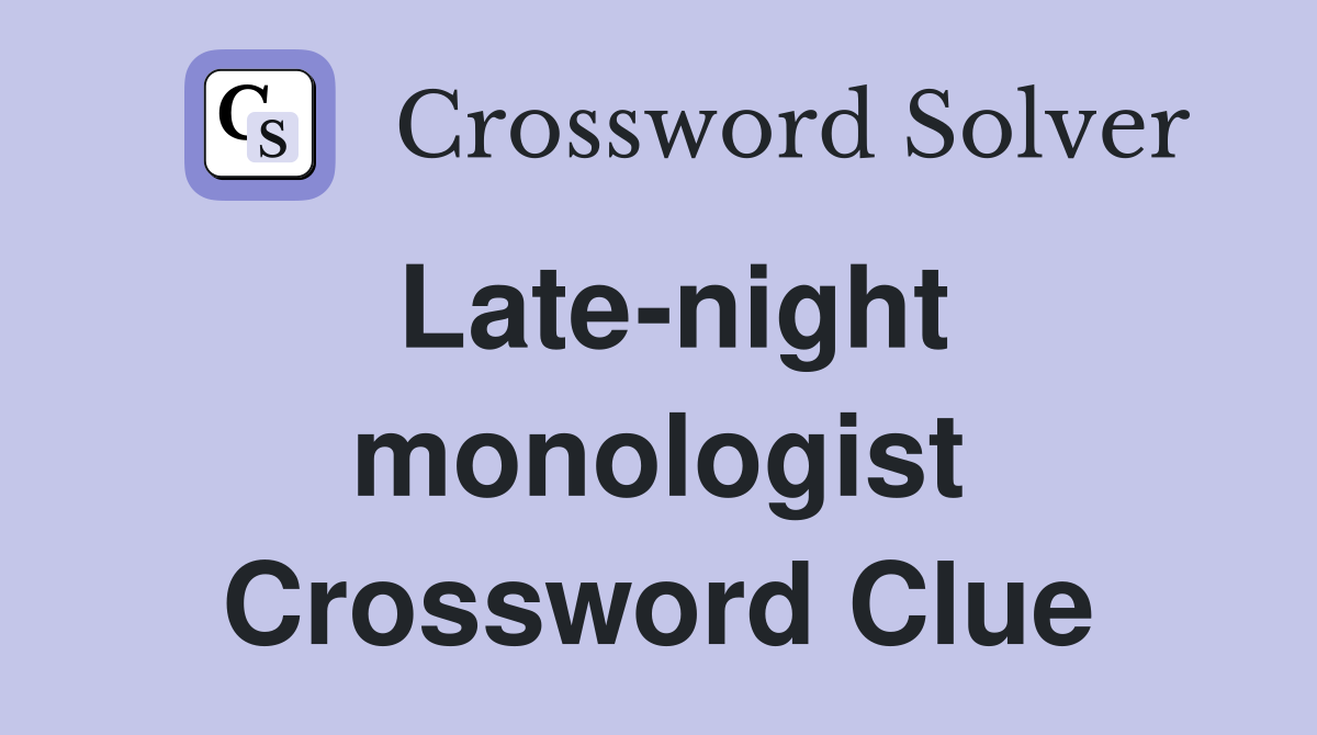 Late-night monologist Crossword Clue