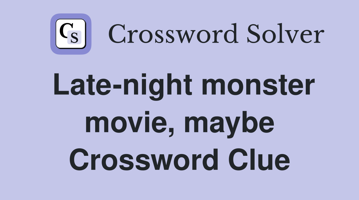 Late-night monster movie, maybe Crossword Clue