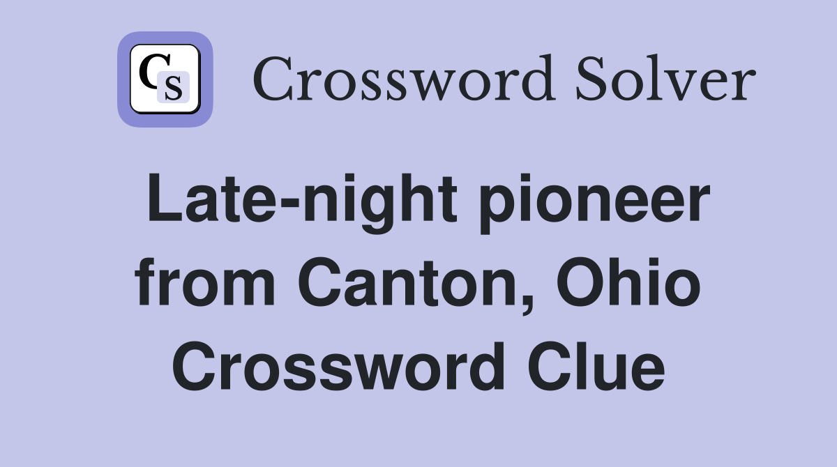 Late-night pioneer from Canton, Ohio Crossword Clue