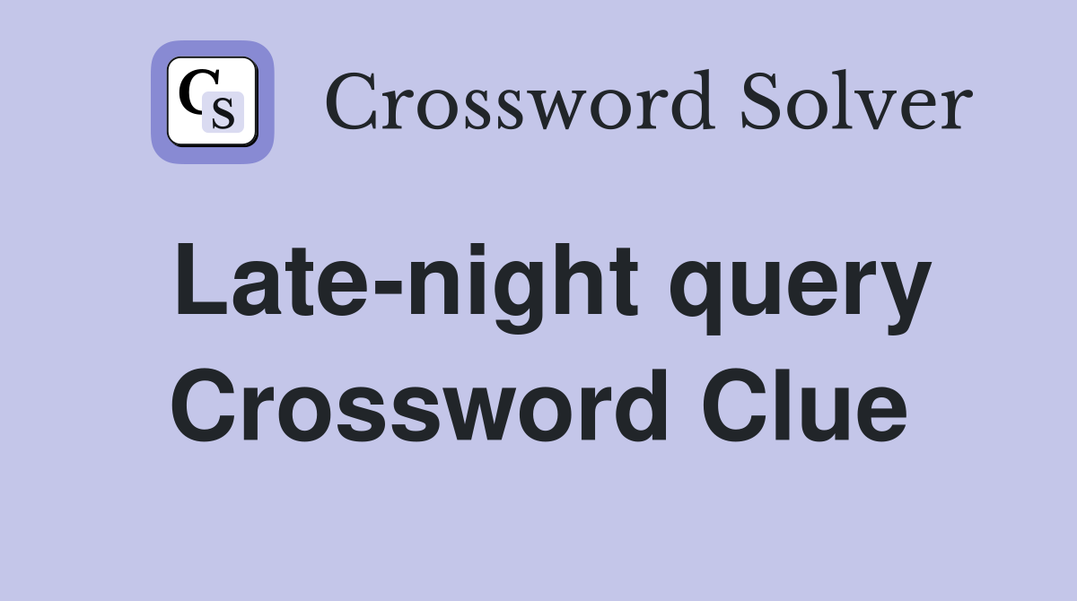 Late-night query Crossword Clue