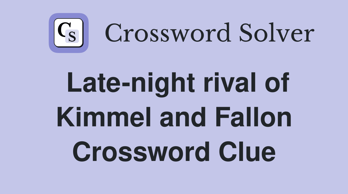 Late-night rival of Kimmel and Fallon Crossword Clue