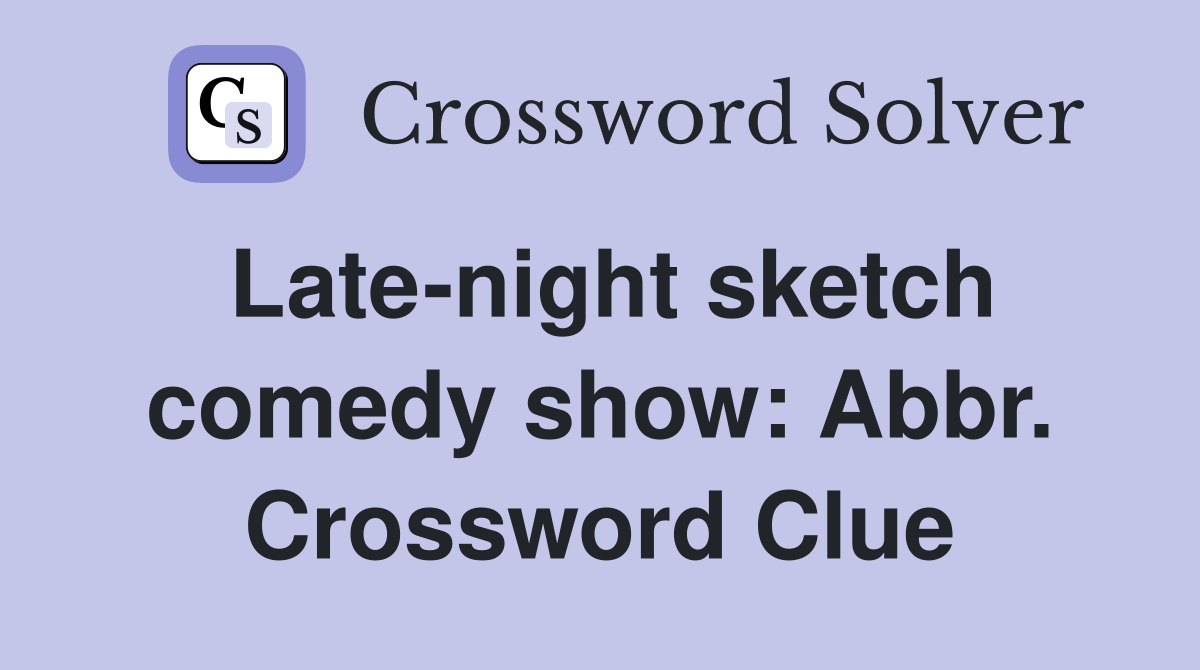 Late-night sketch comedy show: Abbr. Crossword Clue