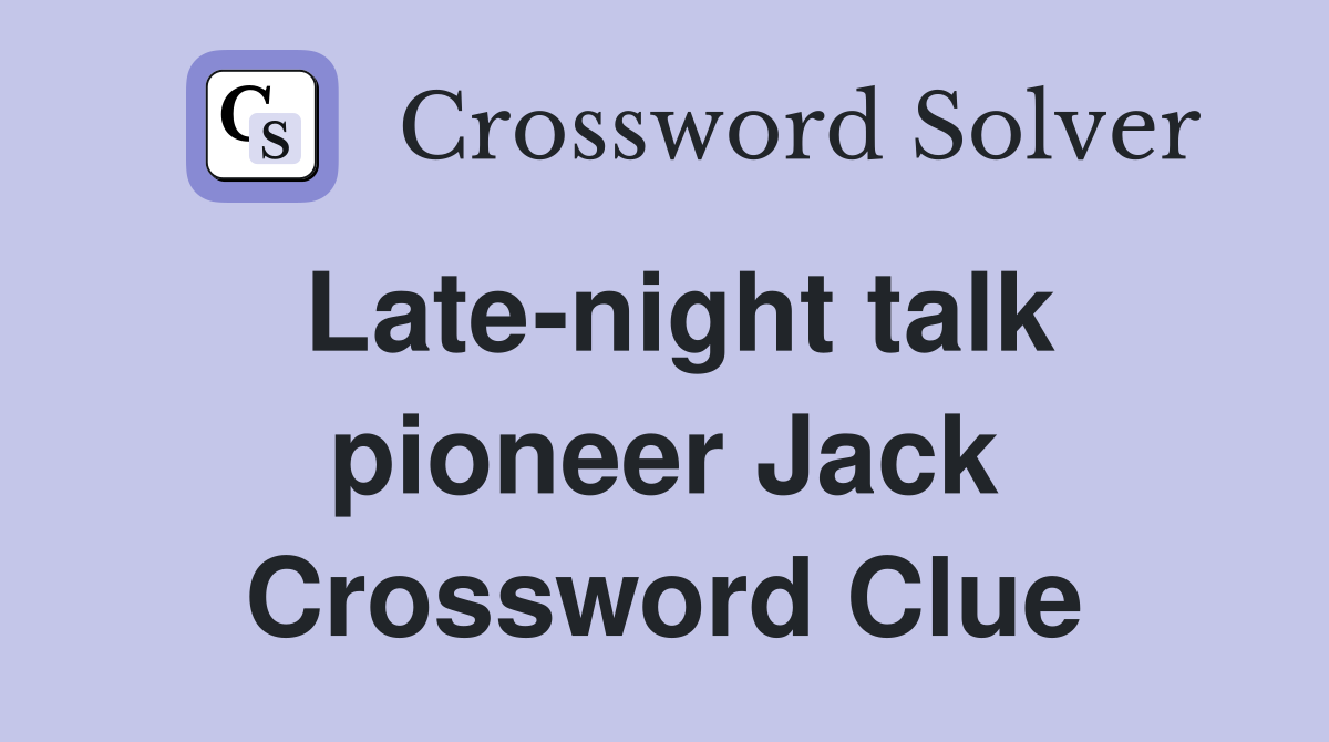 Late-night talk pioneer Jack Crossword Clue