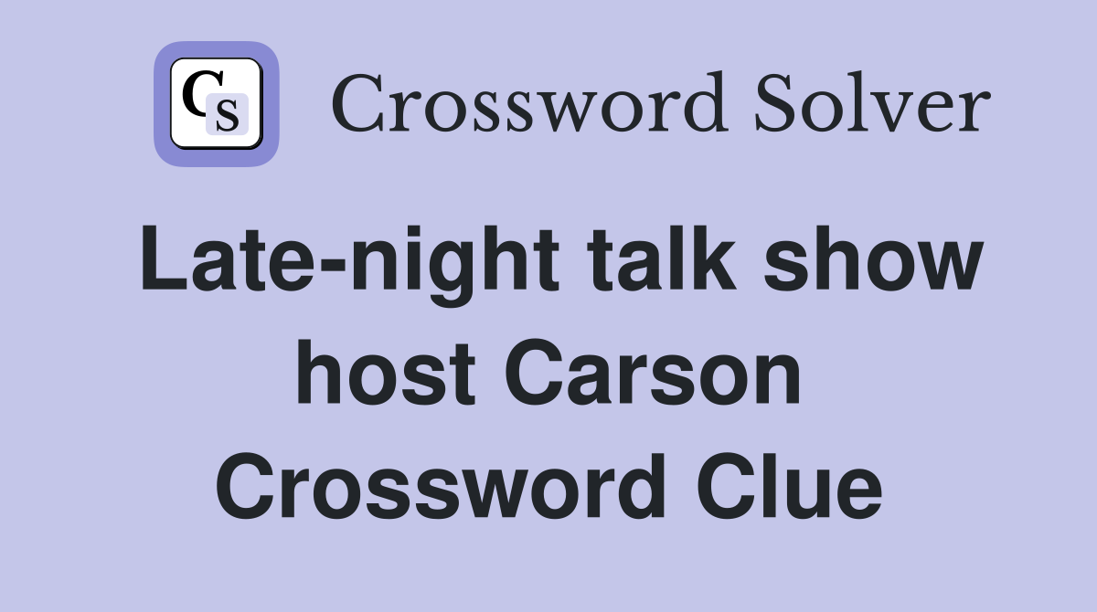 Late-night talk show host Carson Crossword Clue