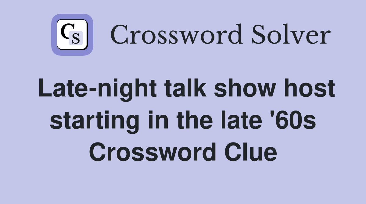Late-night talk show host starting in the late '60s Crossword Clue