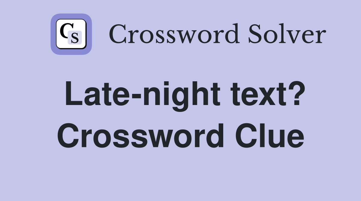 Late-night text? Crossword Clue