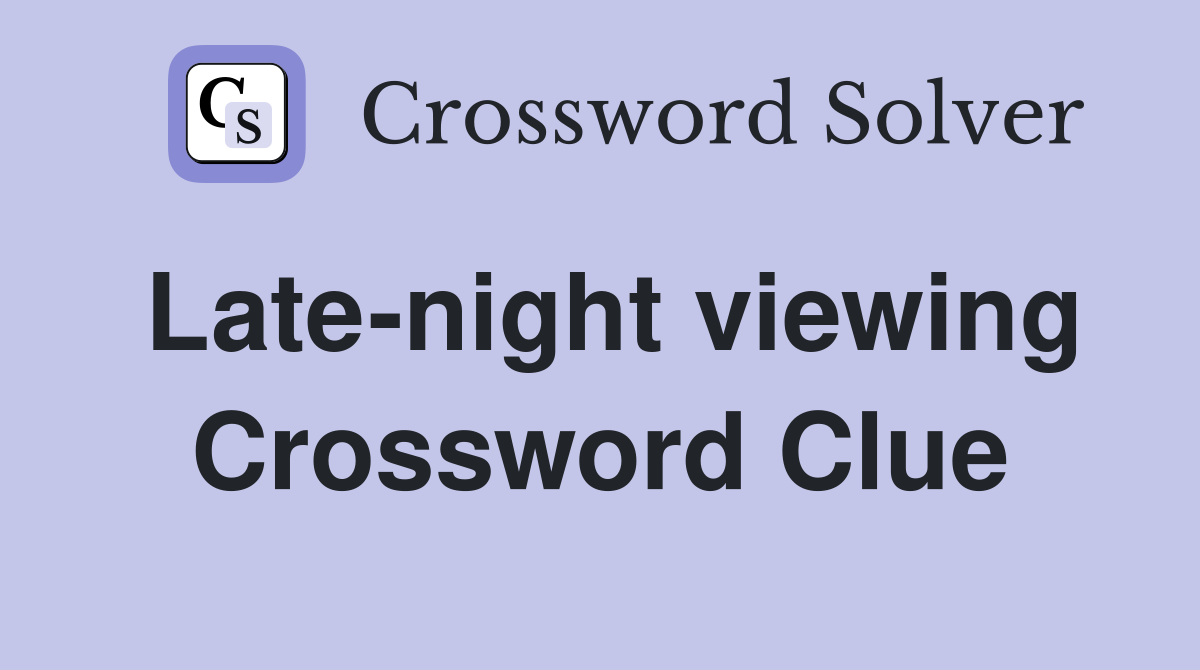 Late-night viewing Crossword Clue