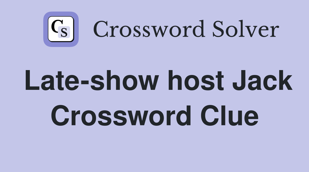 Late-show host Jack Crossword Clue