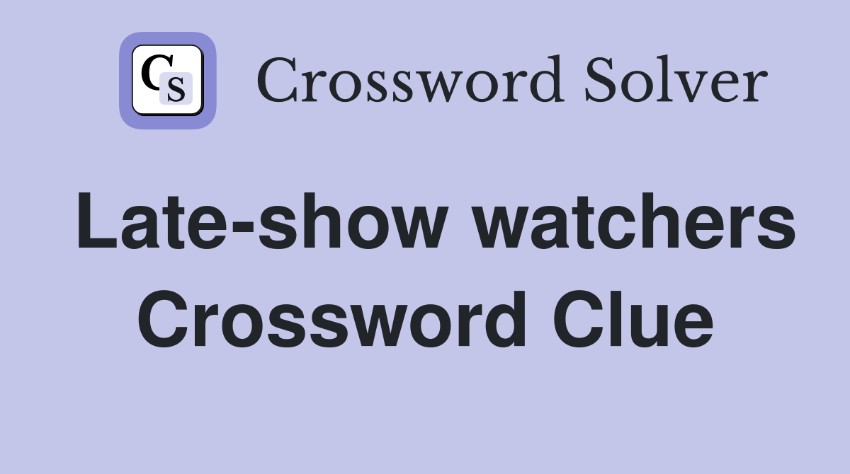 Late-show watchers Crossword Clue