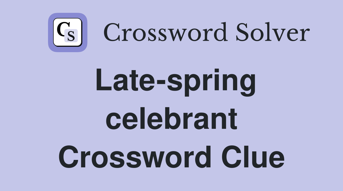 Late-spring celebrant Crossword Clue