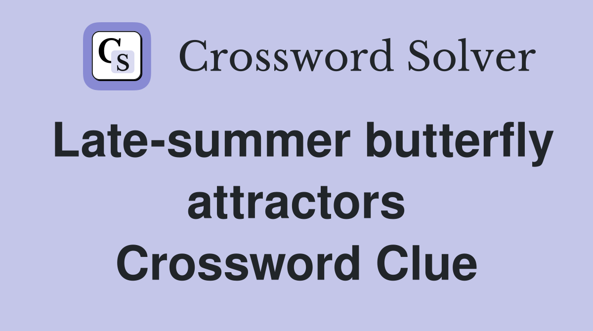 Late-summer butterfly attractors Crossword Clue