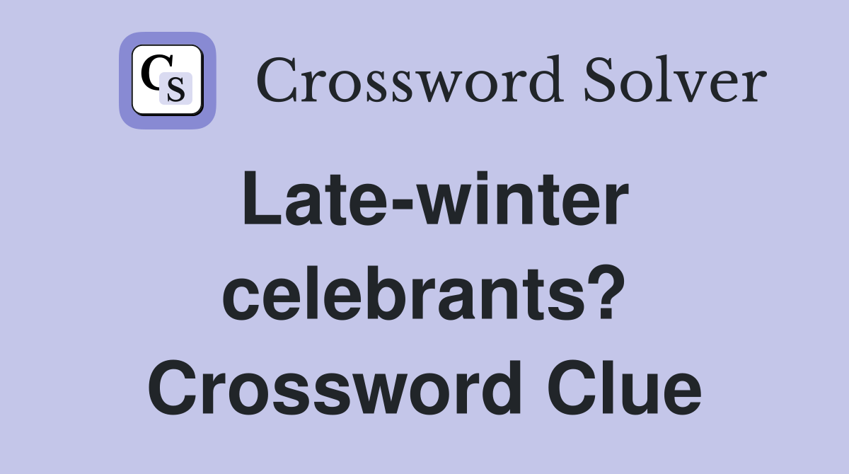 Late-winter celebrants? Crossword Clue