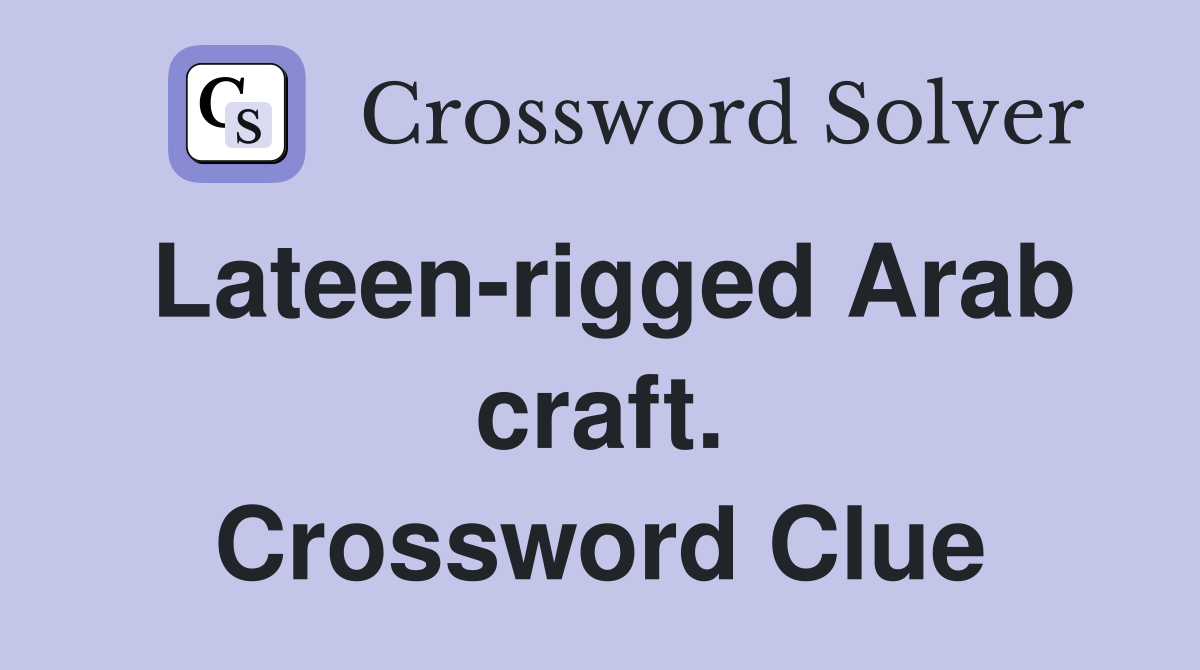 Lateen-rigged Arab craft. Crossword Clue