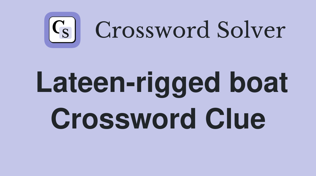 Lateen-rigged boat Crossword Clue