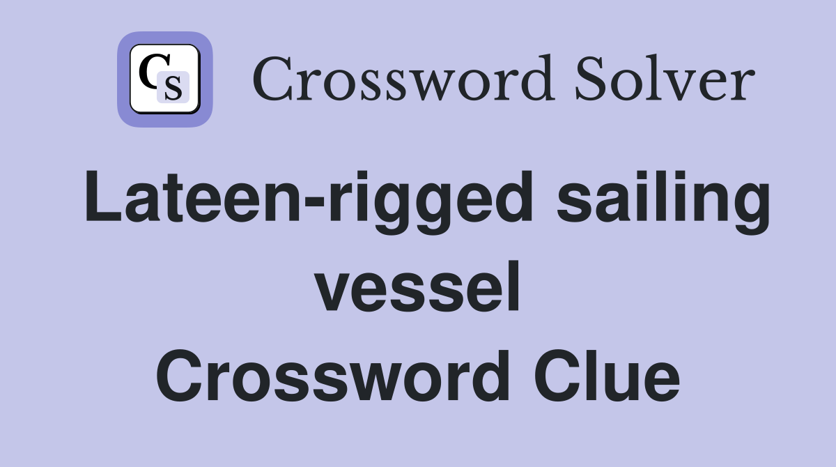 Lateen-rigged sailing vessel Crossword Clue