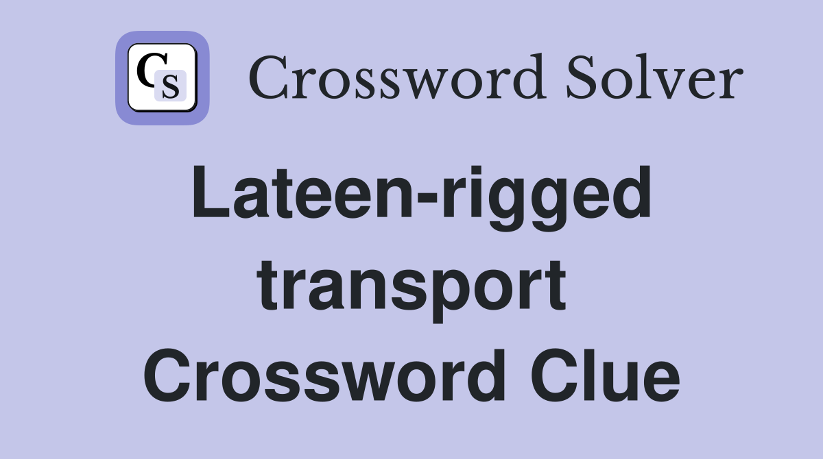 Lateen-rigged transport Crossword Clue