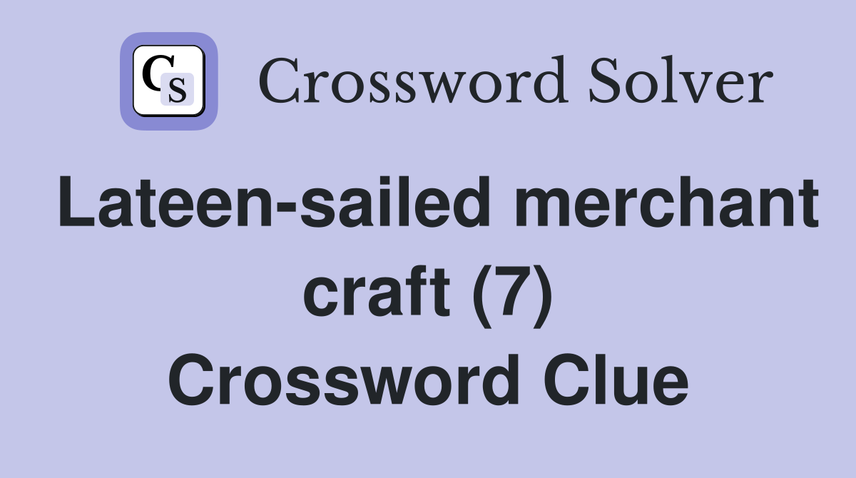 Lateen-sailed merchant craft (7) Crossword Clue