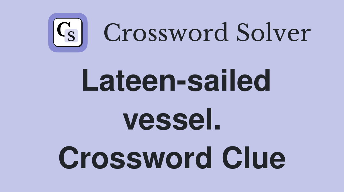 Lateen-sailed vessel. Crossword Clue