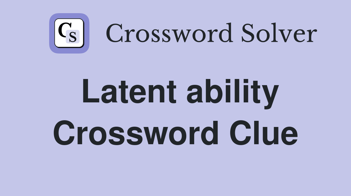 Latent ability Crossword Clue
