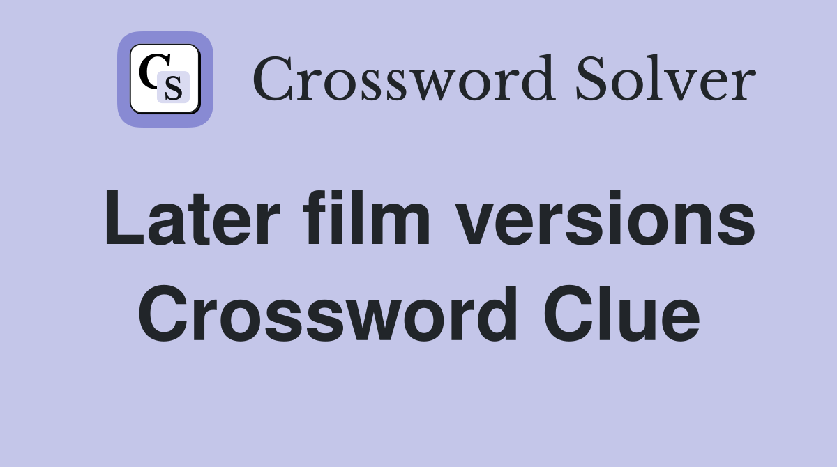 Later film versions Crossword Clue