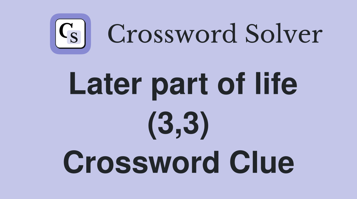 Later part of life (3,3) Crossword Clue