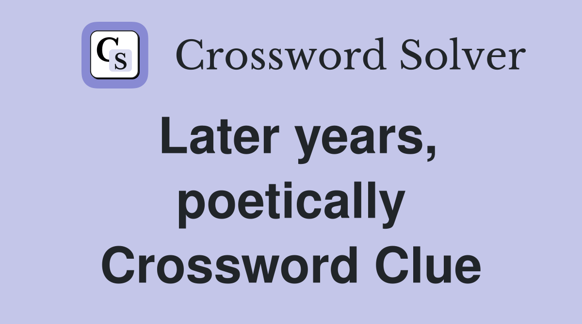 Later years, poetically Crossword Clue