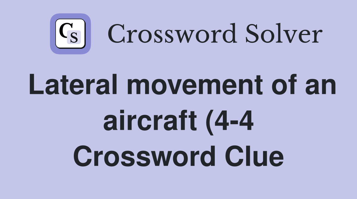 Lateral movement of an aircraft (4 4) Crossword Clue Answers Lateral movement of an aircraft (4 4) Crossword Clue Answers