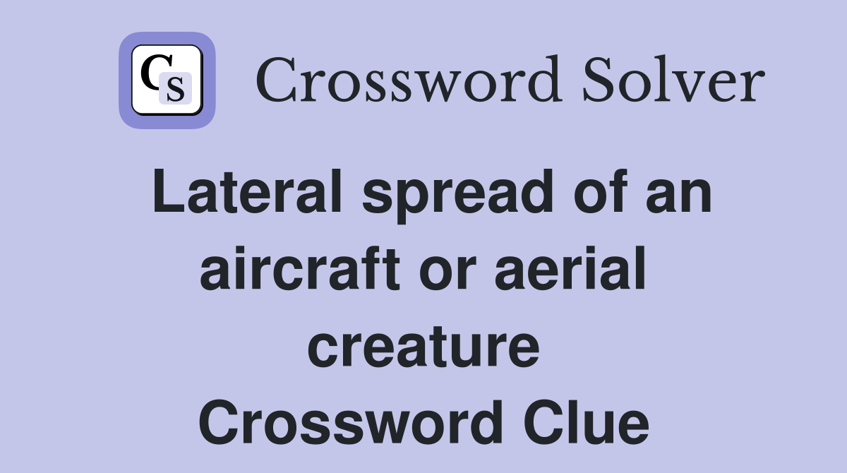 Lateral spread of an aircraft or aerial creature Crossword Clue