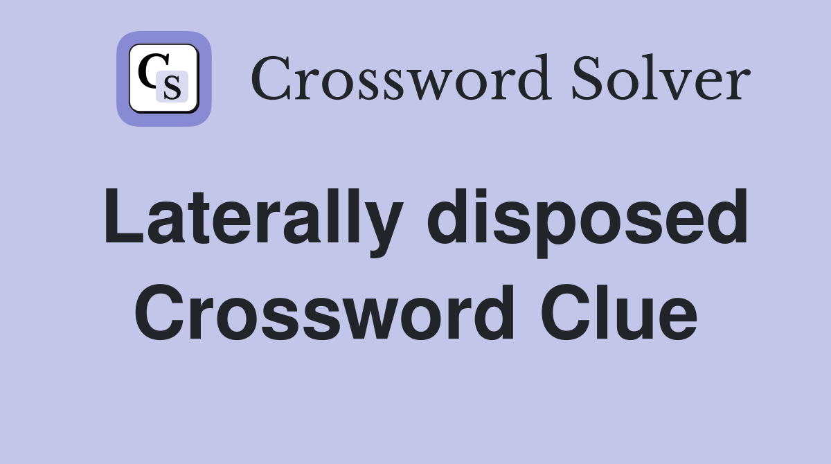 Laterally disposed Crossword Clue