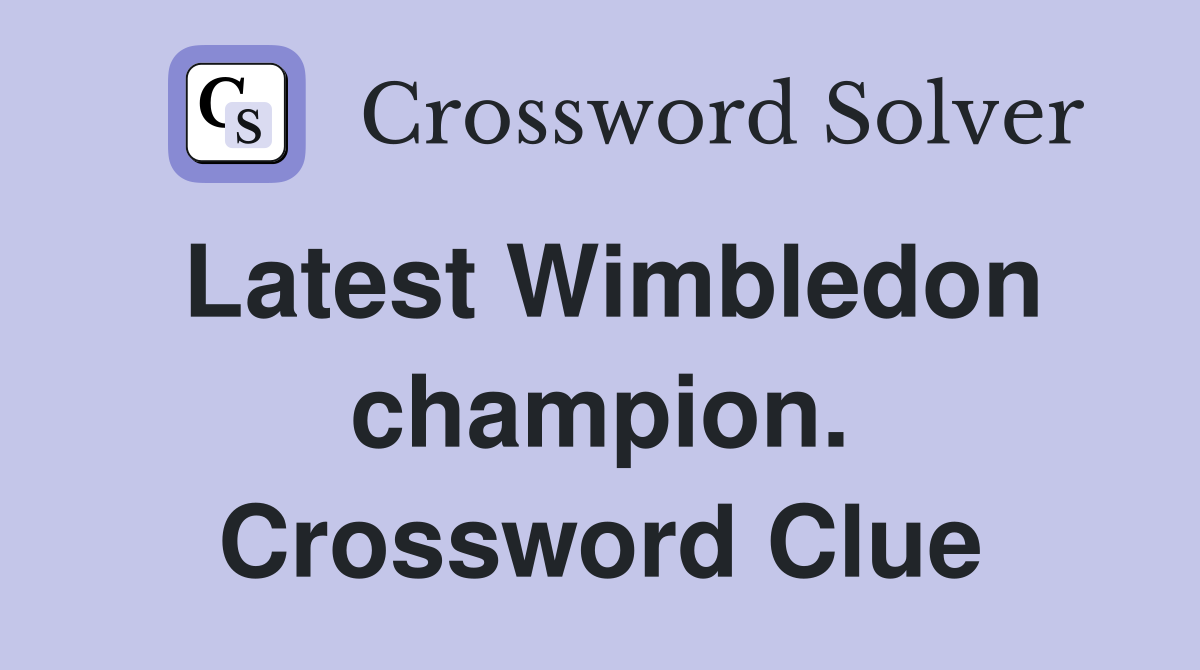 Latest Wimbledon champion. Crossword Clue